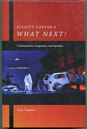 Bild des Verkufers fr Elliott Carter's " What Next? " . Communication, Cooperation, and Separation. zum Verkauf von Jonathan Gibbs Books