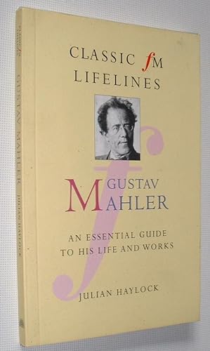 Classic FM Lifelines,Gustav Mahler,An Essential Guide to His Life and Works