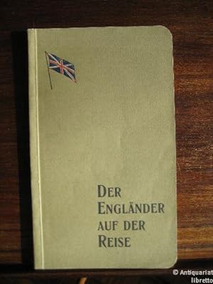 Der Engländer auf der Reise. Eine Zusammenstellung von deutschen und englischen Gesprächen nebst ...