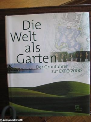 Die Welt als Garten. Der Grünführer zur Expo 2000.