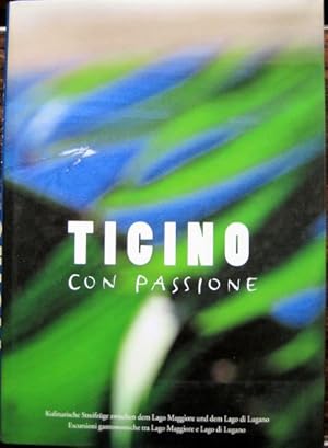 Ticino con Passione. Kulinarische Streifzüge zwischen dem Lago Maggiore und dem Lago di Lugano. E...