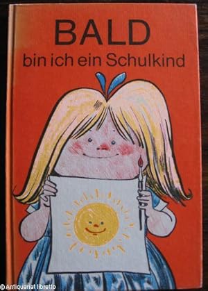 Seller image for Bald bin ich ein Schulkind. Ein Buch zur Vorbereitung der Kinder auf die Schule. for sale by Antiquariat libretto Verena Wiesehfer