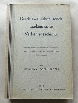 Seller image for Durch zwei Jahrtausende saarlndischer Verkehrsgeschichte. - Eine entwicklungsgeschichtliche Darstellung des Nachrichten-, Post- und Eisenbahnwesens im Saargebiet. for sale by Antiquariat Maralt