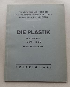 Die Plastik. Erster Teil: 1350 1550. Mit 36 Abbildungen.