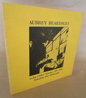 Aubrey Beardsley in den  Yellow Nineties  1891 - 1898. Dekadenz oder Modernität.