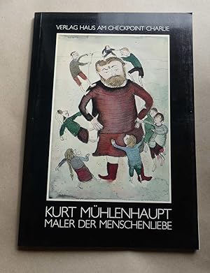 Kurt Mühlenhaupt. Maler der Menschenliebe.