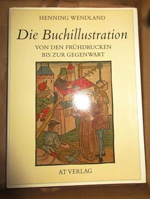 Image du vendeur pour Die Buchillustration. Von den Frhdrucken bis zur Gegenwart. mis en vente par Antiquariat Maralt