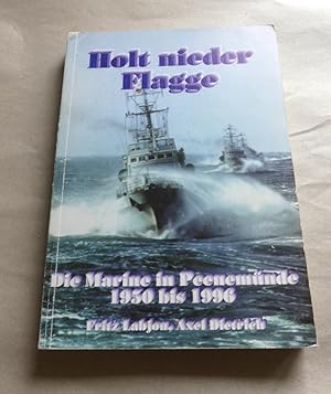 Holt nieder Flagge. Die Marine in Peenemünde von 1950 bis 1996.