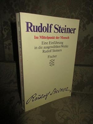 Im Mittelpunkt der Mensch. Eine Einführung in die ausgewählten Werke Rudolf Steiners. Zusammenges...