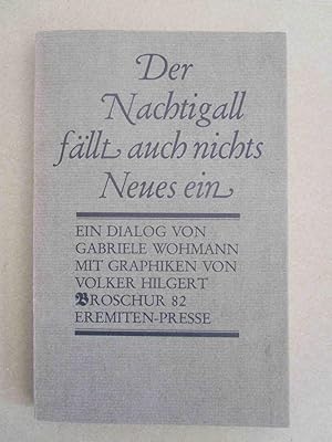 Seller image for Der Nachtigall fllt auch nichts Neues ein. Ein Dialog von Gabriele Wohmann. Mit Graphiken von Volker Hilgert. for sale by Antiquariat Maralt