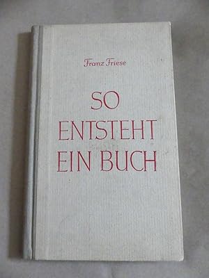 Seller image for So entsteht ein Buch. Vom Schreibtisch des Verfassers bis ins Schaufenster des Buchhndlers. for sale by Antiquariat Maralt