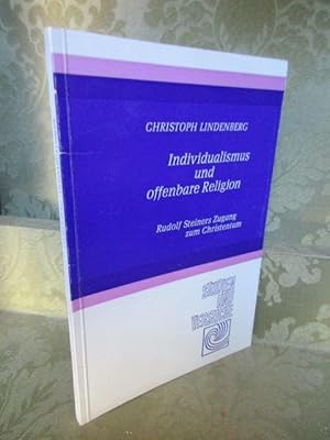 Individualismus und offenbare Religion. Rudolf Steiners Zugang zum Christentum.