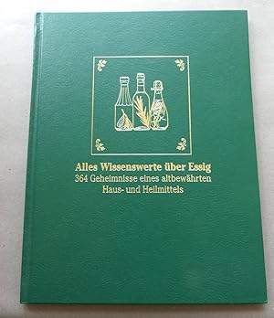 Alles Wissenswerte über Essig. 364 Geheimnisse eines altbewährten Haus- und Heilmittels