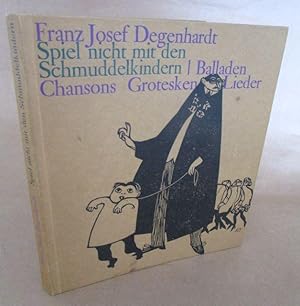 Seller image for Spiel nicht mit den Schmuddelkindern. Balladen - Chansons - Grotesken - Lieder. for sale by Antiquariat Maralt