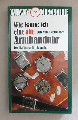 Bild des Verkufers fr Wie kaufe ich eine alte Armbanduhr? Der Ratgeber fr Sammler. zum Verkauf von Antiquariat Maralt