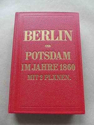 Berlin und Potsdam im Jahre 1860. Mit 2 Plänen. Neuester Führer durch Berlin, Potsdam und Umgebun...