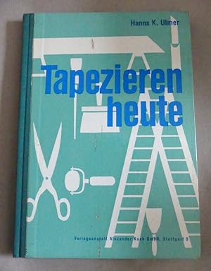 Tapezieren heute. Praktische Ratschläge für die Verarbeitung von Tapeten und Nebenartikeln.