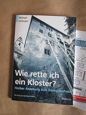 Wie rette ich ein Kloster? Horber Anleitung zum Denkmalschutz. Mit Fotos von Karl-Heinz Kuball.