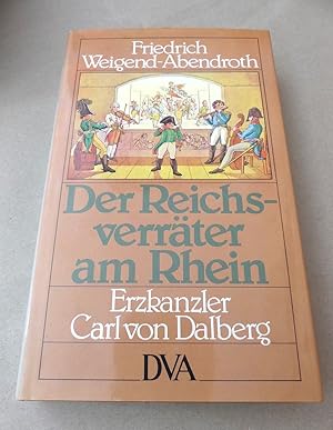 Image du vendeur pour Der Reichsverrter am Rhein. Erzkanzler Carl von Dalberg und sein Widerspruch. mis en vente par Antiquariat Maralt
