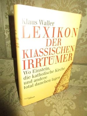 Lexikon der klassischen Irrtümer. Wo Einstein, die katholische Kirche und andere total danebenlagen.