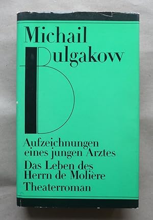 Aufzeichnungen eines jungen Arztes. - Das Leben des Herrn Molière. - Theaterroman. Erzählungen un...
