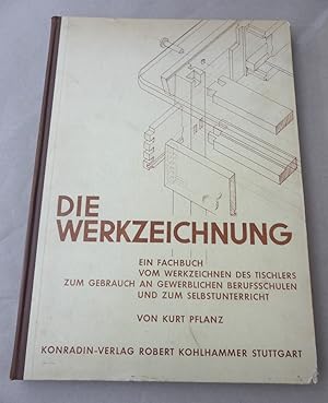 Die Werkzeichnung. Ein Fachbuch vom Werkzeichnen des Tischlers zum Gebrauch an Gewerblichen Beruf...