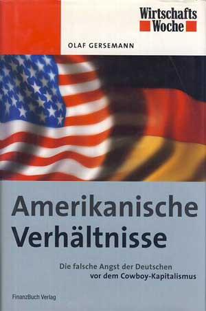 Seller image for Amerikanische Verhltnisse. Die falsche Furcht der Deutschen vor dem Cowboy-Kapitalismus. for sale by Antiquariat Kalyana