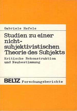 Studien zu einer nichtsubjektivstischen Theorie des Subjekts. Kritische Rekonstruktion und Neubes...