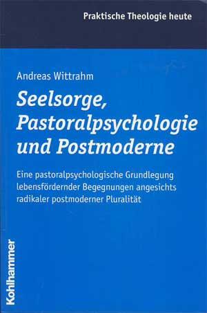 Seelsorge, Pastoralpsychologie und Postmoderne. Eine pastoralpsychologische Grundlegung lebensför...