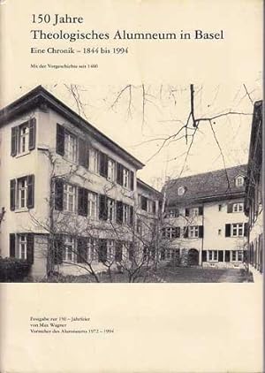 150 Jahre Theologisches Alumneum Basel - Eine Chronik. 1844 bis 1994 (Mit der Vorgeschichte seit ...