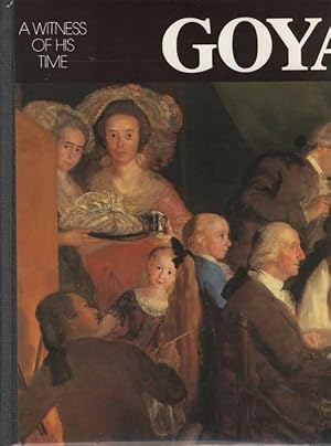 Goya. A Witness of His Times.