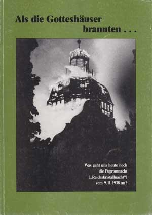 Bild des Verkufers fr Als die Gotteshuser brannten. Was geht uns heute noch die Progomnacht ("Reichskristallnacht") vom 9.11.1938 an? zum Verkauf von Antiquariat Kalyana