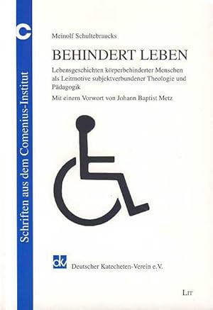 Behindert leben. Lebensgeschichten körperbehinderter Menschen als Leitmotive subjektverbundener T...