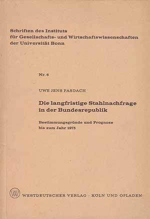 Seller image for Die langfristige Stahlnachfrage in der Bundesrepublik. Bestimmungsgrnde und Prognose bis zum Jahr 1975. Schriften des Instituts fr Gesellschafts- udn Wirtschaftswissenschaften der Univ. Bonn, Nr. 6. for sale by Antiquariat Kalyana