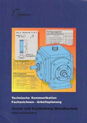 Technische Kommunikation. Fachzeichnen - Arbeitsplanung. Grund- und Fachbildung Metalltechnik; In...