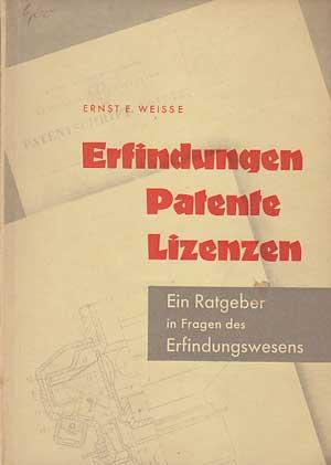 Erfindungen, Patente, Lizenzen. Ein Ratgeber in Fragen des Erfindungswesens.