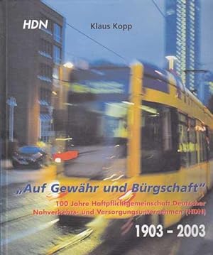 "Auf Gewähr und Bürgschaft". 100 Jahre Haftpflichtgemeinschaft Deutscher Nahverkehrs- und Versorg...