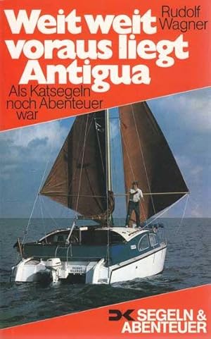 Weit, weit voraus liegt Antiqua. Als Katsegeln noch Abenteuer war.