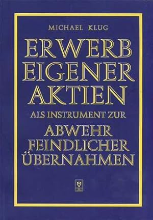 Erwerb eigener Aktien als Instrument zur Abwehr feindlicher Übernahmen.