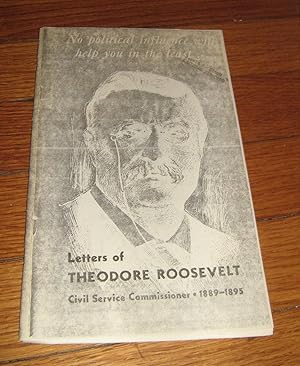 No Political Influence Will Help You in the Least. Letters of Theodore Roosevelt Civil Service Co...