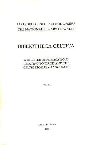 Image du vendeur pour Bibliotheca Celtica - a register of publications relating to Wales and the Celtic Peoples & Languages 1981-84 mis en vente par Pendleburys - the bookshop in the hills
