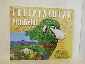 Seller image for Sheeptacular Pittsfield!: Shear Art Spun from Our Merino Heritage for sale by Gil's Book Loft