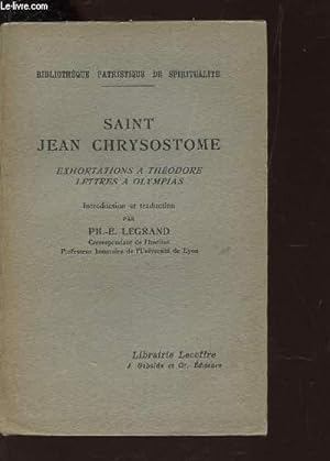 Seller image for SAINT JEAN CHRYSOSTOME - EXHORTATIONS A THEODORE LETTRES A OLYMPIAS / 2 e EDITION. for sale by Le-Livre