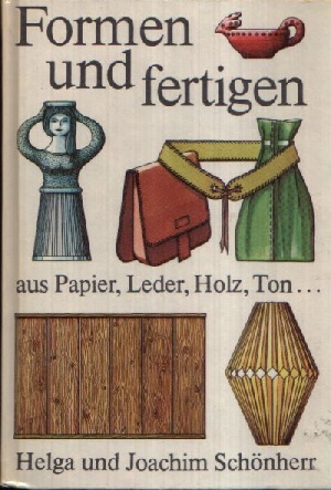 Imagen del vendedor de Formen und fertigen Aus Papier, Leder, Holz, Ton . a la venta por Andrea Ardelt