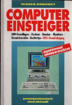 Bild des Verkufers fr Computer Einsteiger EDV- Grundlagen, Rechner, Drucker, Monitore, Einsatzbereiche, Rechtstips, DOS- Grundlagen zum Verkauf von Andrea Ardelt