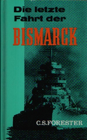Die letzte Fahrt der Bismarck Ein Tatsachenbericht aus englischer Sicht