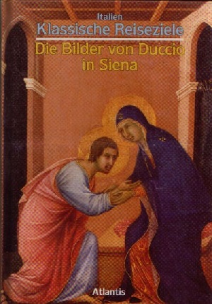 Die Bilder von Duccio in Siena Italien Klassische Reiseziele