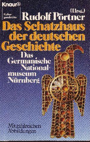 Bild des Verkufers fr Das Schatzhaus der deutschen Geschichte Das Germanische Nationalmuseum Nrnberg - Unser Kulturerbe in Bildern und Beispielen - Kulturgeschichte zum Verkauf von Andrea Ardelt