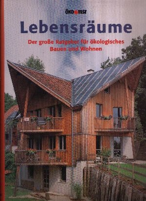 Lebensräume Der große Ratgeber für ökologisches Bauen und Wohnen - Öko-Test