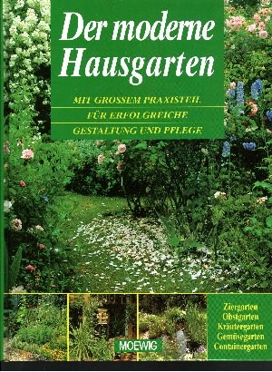 Imagen del vendedor de Der moderne Hausgarten Mit groem Praxisteil fr erfolgreiche Gestaltung und Pflege a la venta por Andrea Ardelt